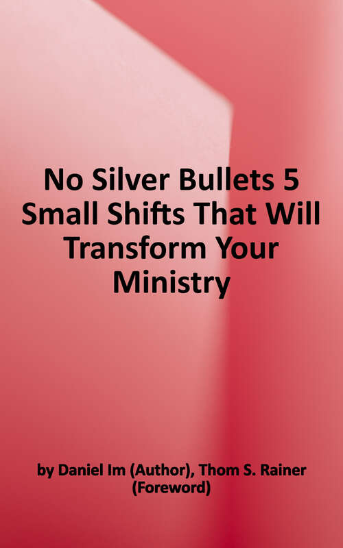 Book cover of No Silver Bullets: Five Small Shifts That Will Transform Your Ministry