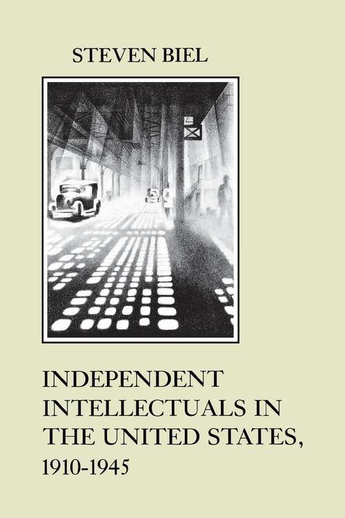Book cover of Independent Intellectuals in the United States, 1910-1945