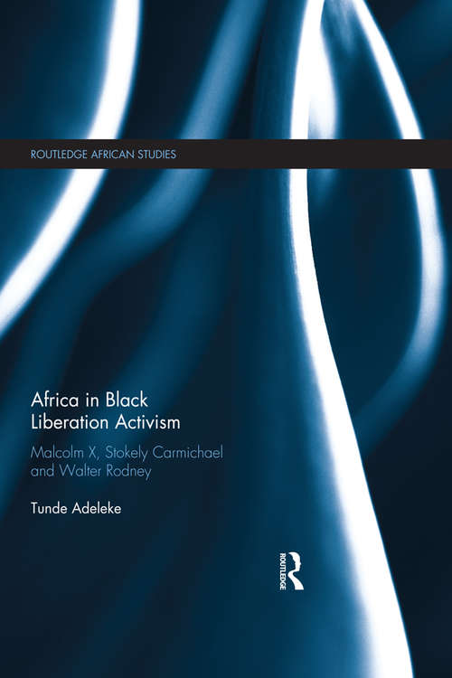 Book cover of Africa in Black Liberation Activism: Malcolm X, Stokely Carmichael and Walter Rodney (Routledge African Studies)