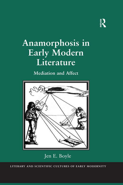 Anamorphosis in Early Modern Literature: Mediation and Affect (Literary and Scientific Cultures of Early Modernity)