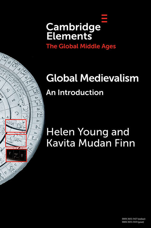 Global Medievalism: An Introduction (Elements in the Global Middle Ages)