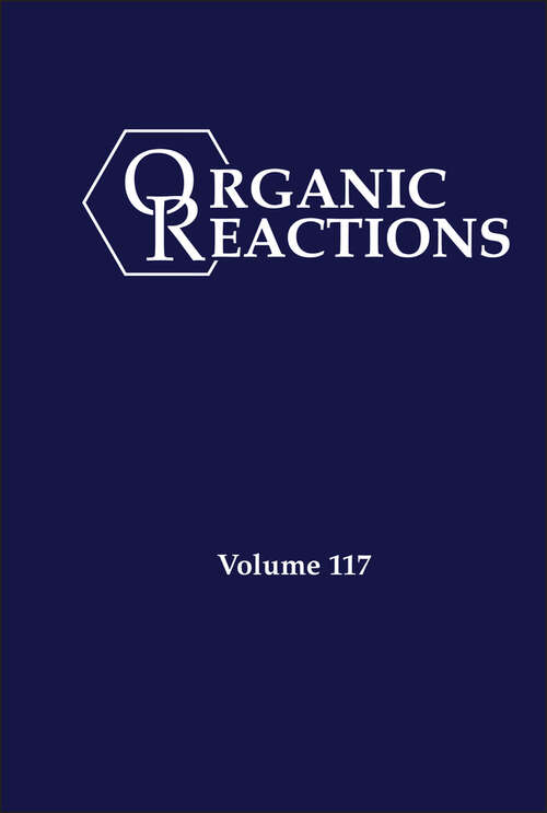 Book cover of Organic Reactions, Volume 117 (Organic Reactions)