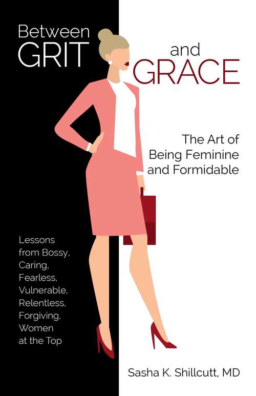 Book cover of Between Grit and Grace: The Art of Being Feminine and Formidable