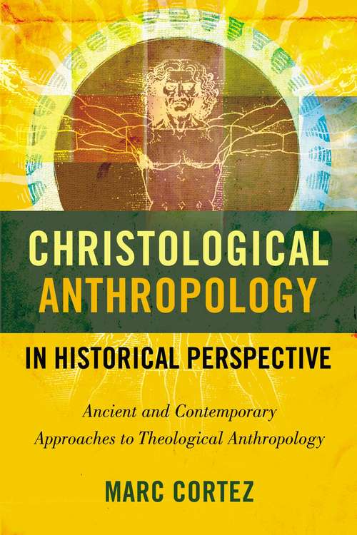 Book cover of Christological Anthropology in Historical Perspective: Ancient and Contemporary Approaches to Theological Anthropology