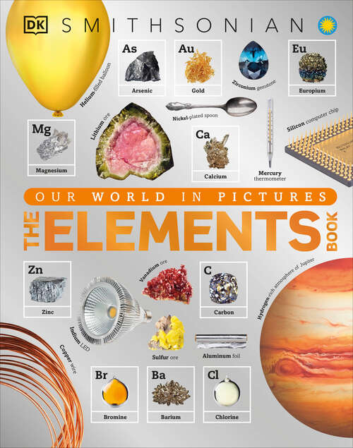 Book cover of The Elements Book: A Visual Encyclopedia of the Periodic Table (DK Our World in Pictures)