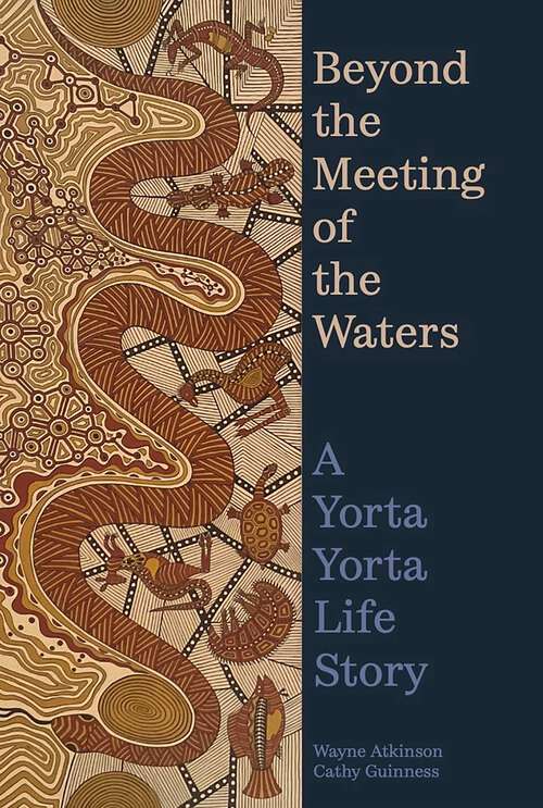 Book cover of Beyond the Meeting of the Waters: A Yorta Yorta Life Story