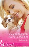 A Valentine for the Veterinarian: A Valentine For The Veterinarian / Single Father: Wife And Mother Wanted / Groomed For Love (Paradise Animal Clinic Ser. #Book 2)