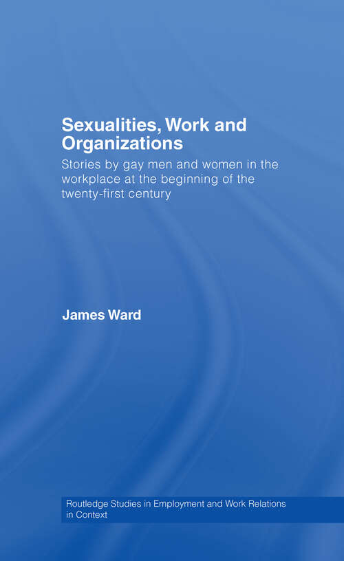 Book cover of Sexualities, Work and Organizations: Stories By Gay Men And Women In The Workplace At The Beginning Of The Twenty-first Century (Routledge Studies In Employment And Work Relations In Contex Ser.)