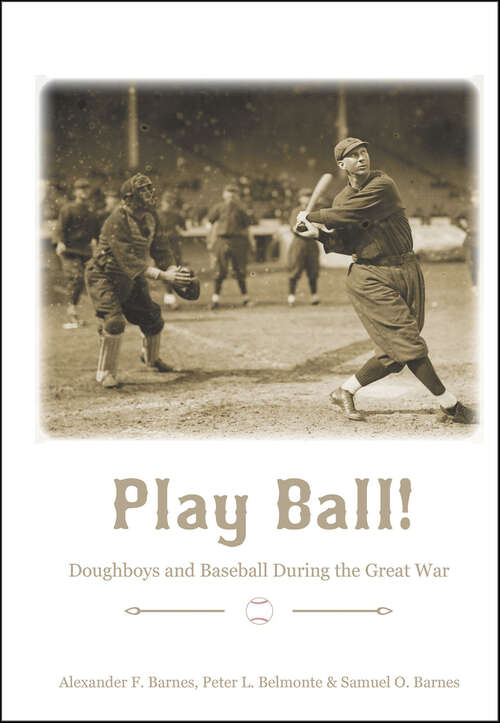 Book cover of Play Ball!: Doughboys and Baseball during the Great War