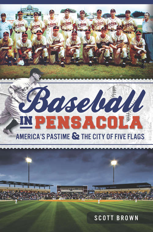 Baseball in Pensacola: America's Pastime & the City of Five Flags (Sports)