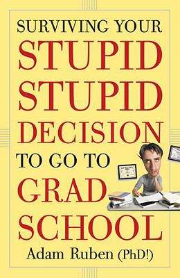 Book cover of Surviving Your Stupid, Stupid Decision to Go to Grad School