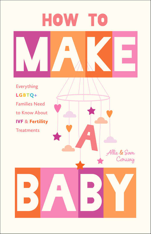 Book cover of How to Make a Baby: Everything LGBTQ+ Families Need to Know About IVF & Fertility Treatments