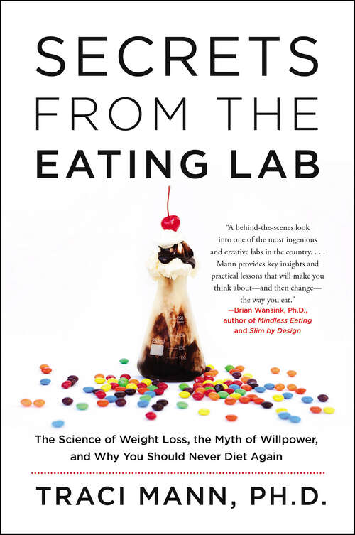 Book cover of Secrets From the Eating Lab: The Science of Weight Loss, the Myth of Willpower, and Why You Should Never Diet Again