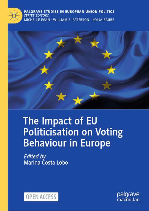 Book cover of The Impact of EU Politicisation on Voting Behaviour in Europe (1st ed. 2023) (Palgrave Studies in European Union Politics)