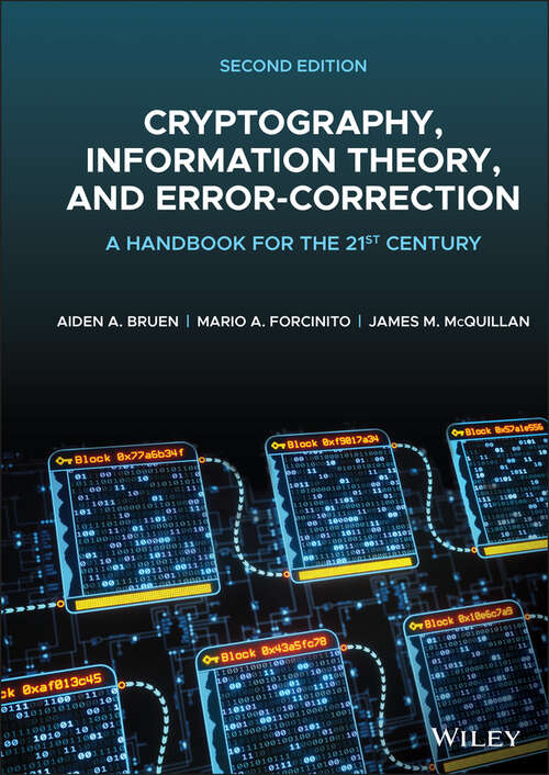 Cryptography, Information Theory, and Error-Correction: A Handbook for the 21st Century (Wiley Series In Discrete Mathematics And Optimization Ser. #68)