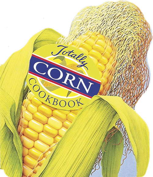 Book cover of Totally Corn Cookbook