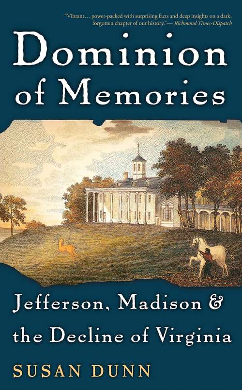 Praise for Dominion of Memories: Jefferson, Madison, and the Decline of Virginia