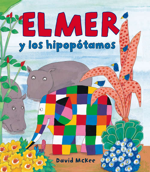 Book cover of Elmer y los hipopótamos (Elmer. Primeras lecturas #8)