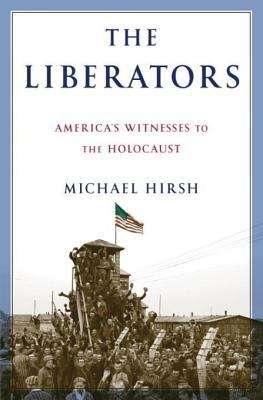 Book cover of The Liberators: America’s Witnesses to the Holocaust