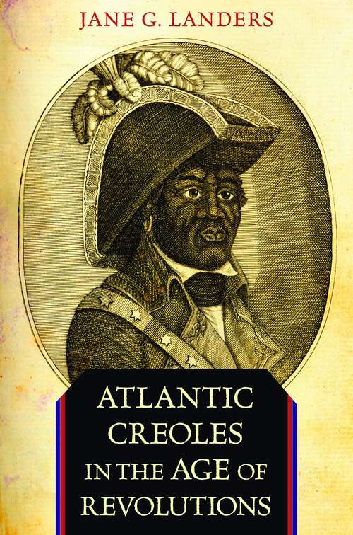 Atlantic Creoles in the Age of Revolutions