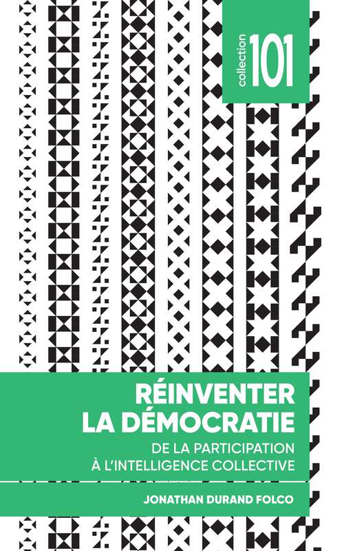 Book cover of Réinventer la démocratie: De la participation à l’intelligence collective (Collection 101)