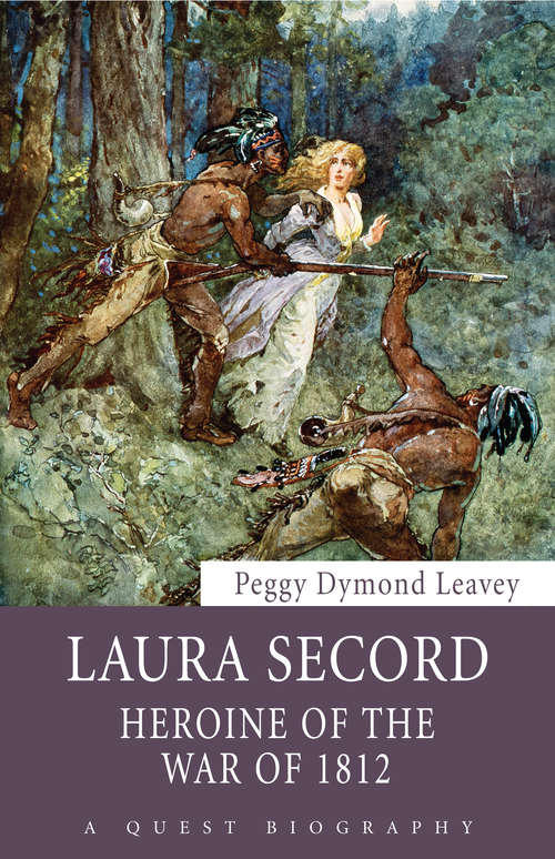 Laura Secord: Heroine of the War of 1812