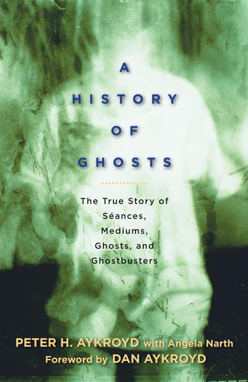 Book cover of A History of Ghosts: The True Story of Séances, Mediums, Ghosts, and Ghostbusters