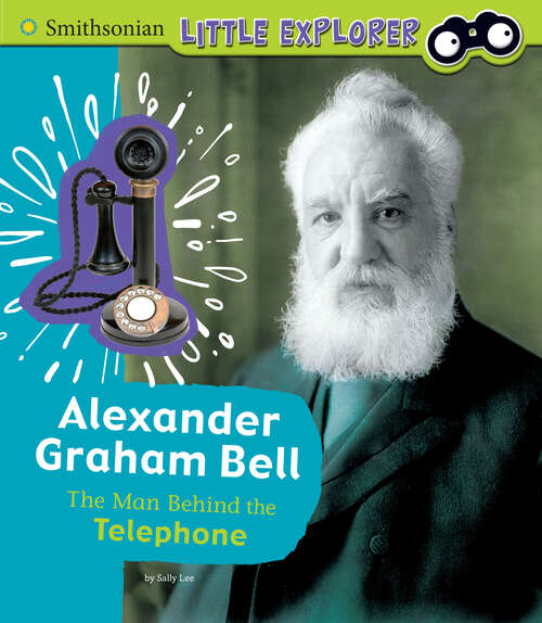 Book cover of Alexander Graham Bell: The Man Behind The Telephone (Little Inventor Ser.)