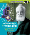 Alexander Graham Bell: The Man Behind The Telephone (Little Inventor Ser.)