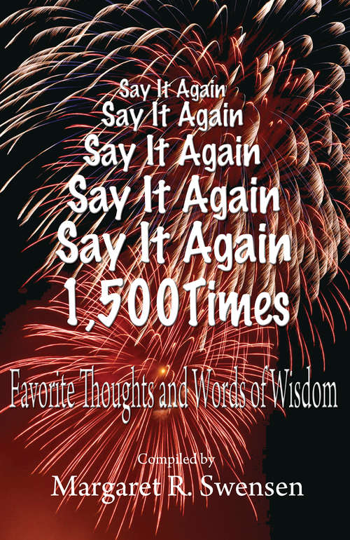 Book cover of Say It Again 1,500 Times: Favorite Thoughts and Words of Wisdom