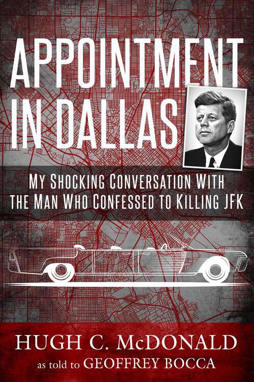 Book cover of Appointment in Dallas: My Shocking Conversation with the Man Who Confessed to Killing JFK