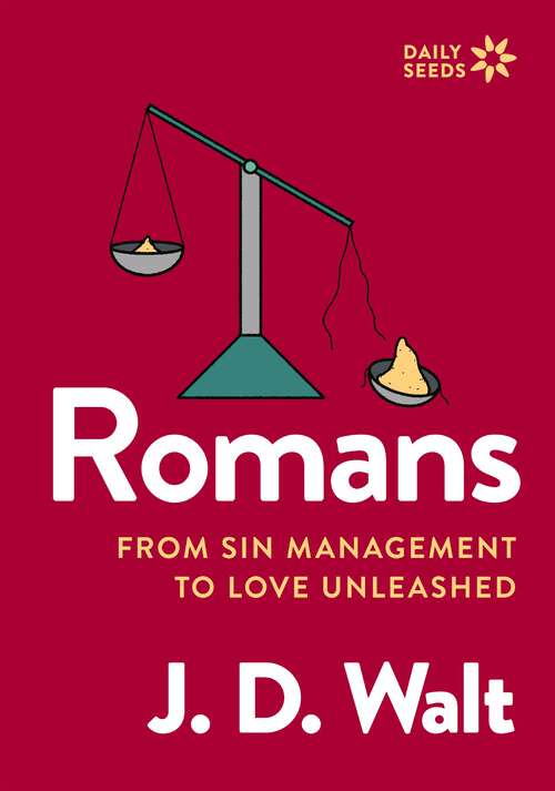 Book cover of Romans: From Sin Management to Love Unleashed (Daily Seeds)
