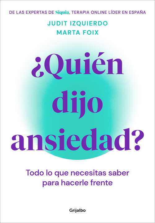 Book cover of ¿Quién dijo ansiedad?: Todo lo que necesitas saber para hacerle frente