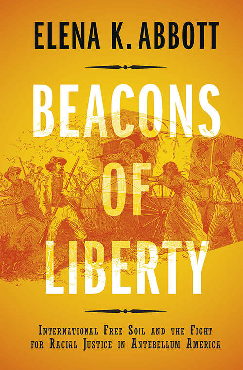 Book cover of Beacons of Liberty: International Free Soil and the Fight for Racial Justice in Antebellum America