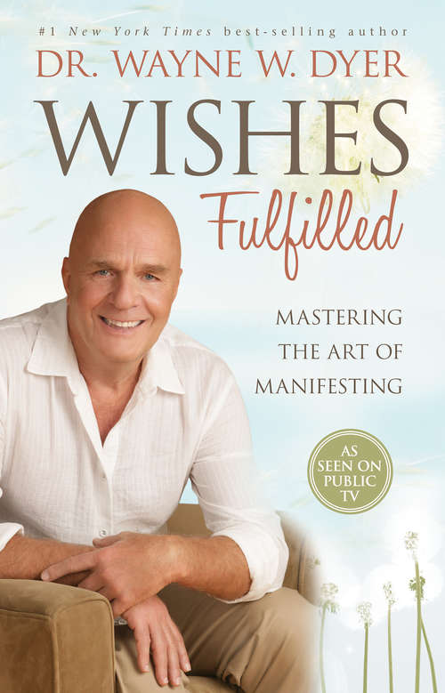 Book cover of Wishes Fulfilled: Mastering The Art Of Manifesting