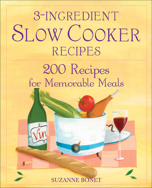 Book cover of 3-Ingredient Slow Cooker Recipes: 200 Recipes for Memorable Meals