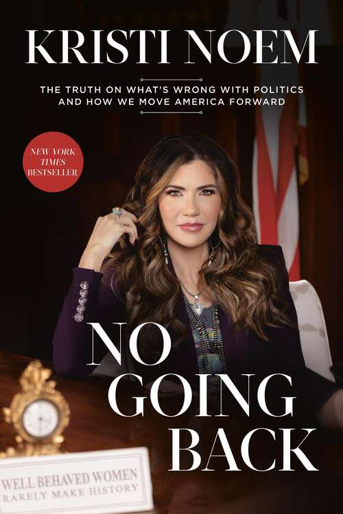 Book cover of No Going Back: The Truth on What's Wrong with Politics and How We Move America Forward