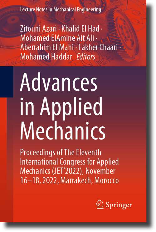 Book cover of Advances in Applied Mechanics: Proceedings of The Eleventh International Congress for Applied Mechanics (JET’2022), November 16-18, 2022, Marrakech, Morocco (1st ed. 2024) (Lecture Notes in Mechanical Engineering)