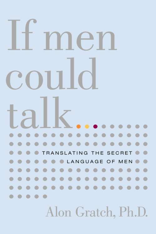 Book cover of If Men Could Talk: Translating the Secret Language of Men
