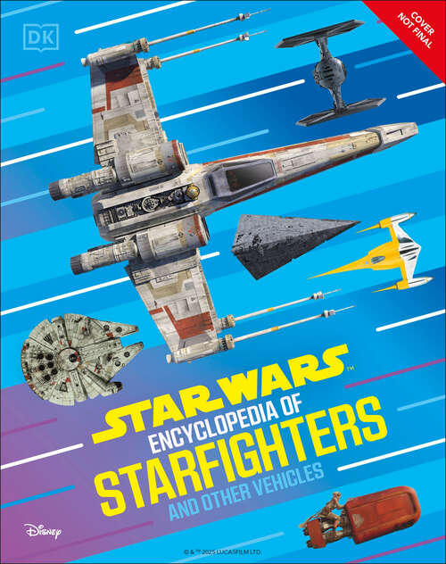 Book cover of Star Wars Encyclopedia of Starfighters and Other Vehicles: Discover More Than 230 Vehicles From a Galaxy Far, Far Away!