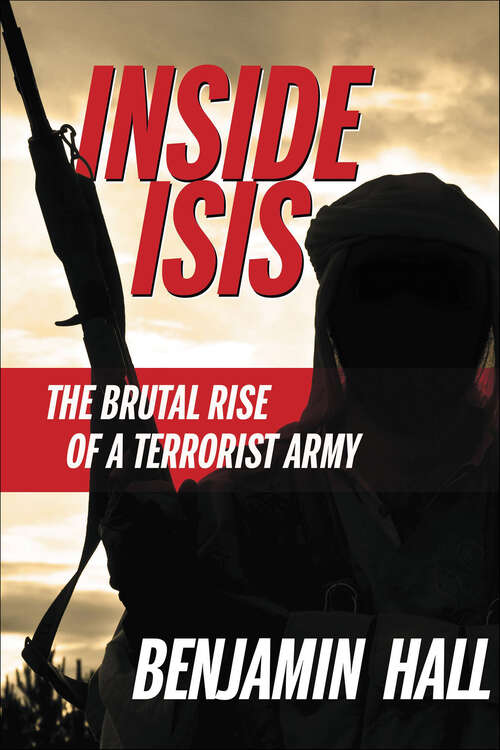 Book cover of Inside ISIS: The Brutal Rise of a Terrorist Army