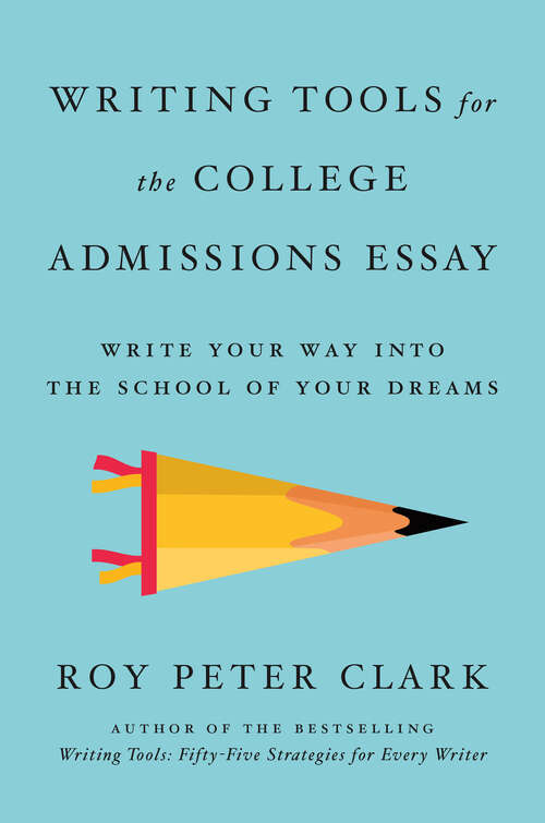 Book cover of Writing Tools for the College Admissions Essay: Write Your Way into the School of Your Dreams