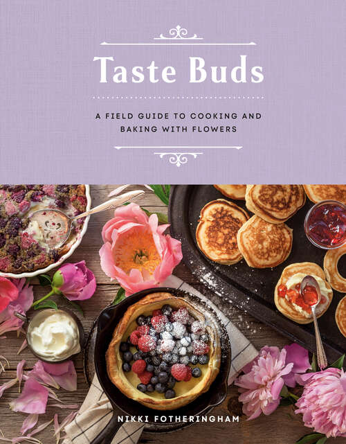 Book cover of Taste Buds: A Field Guide to Cooking and Baking with Flowers