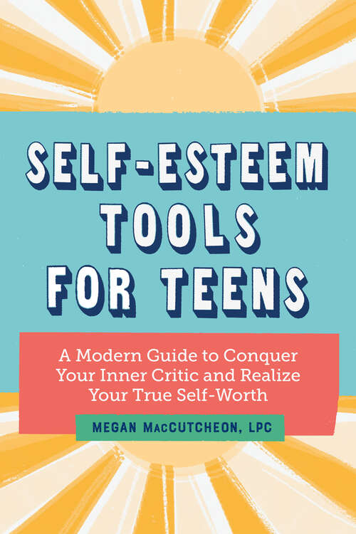 Book cover of Self-Esteem Tools for Teens: A Modern Guide to Conquer Your Inner Critic and Realize Your True Self Worth