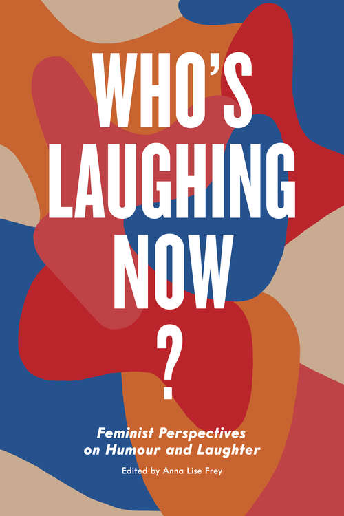 Who’s Laughing Now?: Feminist Perspectives on Humour and Laughter