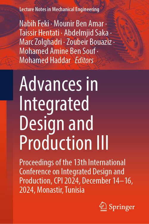 Book cover of Advances in Integrated Design and Production III: Proceedings of the 13th International Conference on Integrated Design and Production, CPI 2024, December 14–16, 2024, Monastir, Tunisia (Lecture Notes in Mechanical Engineering)