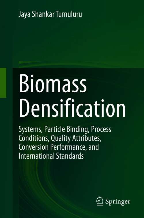 Book cover of Biomass Densification: Systems, Particle Binding, Process Conditions, Quality Attributes, Conversion Performance, and International Standards (1st ed. 2020)