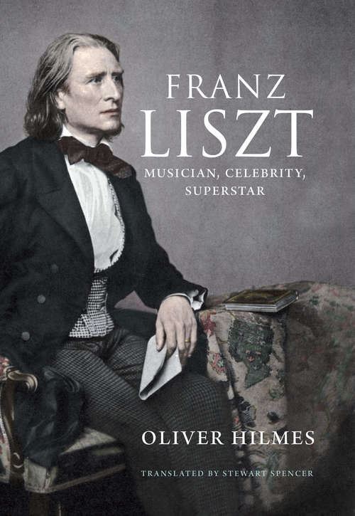 Book cover of Franz Liszt: Musician, Celebrity, Superstar