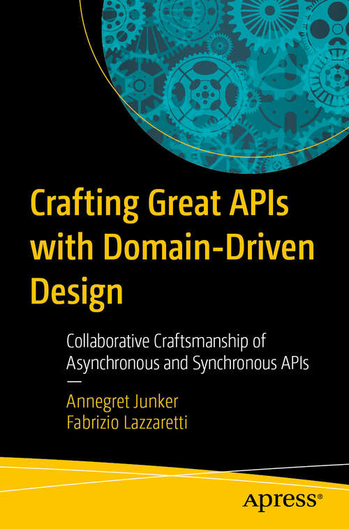 Book cover of Crafting Great APIs with Domain-Driven Design: Collaborative Craftsmanship of Asynchronous and Synchronous APIs (First Edition)