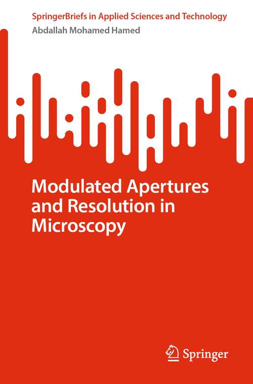 Book cover of Modulated Apertures and Resolution in Microscopy (1st ed. 2023) (SpringerBriefs in Applied Sciences and Technology)